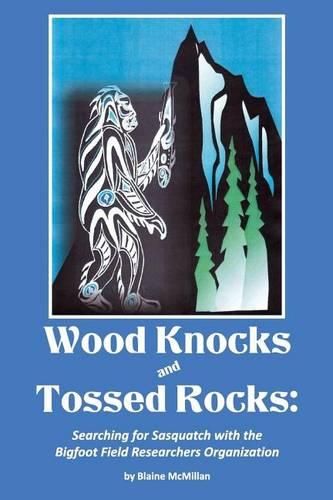 Cover image for Wood Knocks & Tossed Rocks: Searching for Sasquatch with the Bigfoot Field Researchers Organization