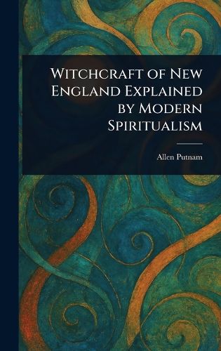 Cover image for Witchcraft of New England Explained by Modern Spiritualism