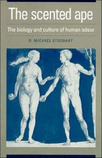 Cover image for The Scented Ape: The Biology and Culture of Human Odour