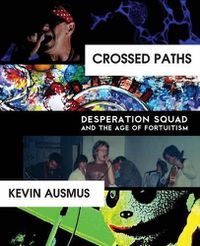 Cover image for Crossed Paths: Desperation Squad and the Age of Fortuitism