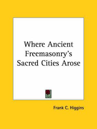 Cover image for Where Ancient Freemasonry's Sacred Cities Arose