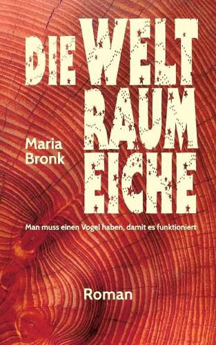 Cover image for Die Weltraumeiche: Man muss einen Vogel haben, damit es funktioniert