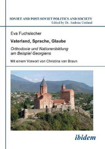 Cover image for Vaterland, Sprache, Glaube. Orthodoxie und Nationenbildung am Beispiel Georgiens. Mit einem Vorwort von Christina von Braun