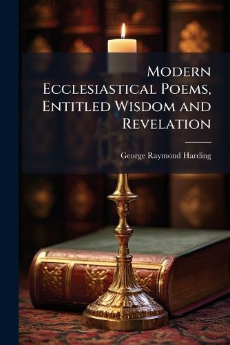 Cover image for Modern Ecclesiastical Poems, Entitled Wisdom and Revelation