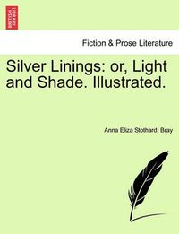 Cover image for Silver Linings: Or, Light and Shade. Illustrated.