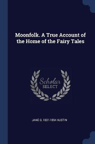 Cover image for Moonfolk. a True Account of the Home of the Fairy Tales