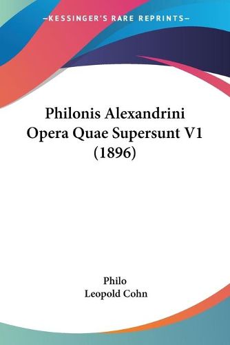 Cover image for Philonis Alexandrini Opera Quae Supersunt V1 (1896)