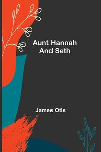 Cover image for Aunt Hannah and Seth