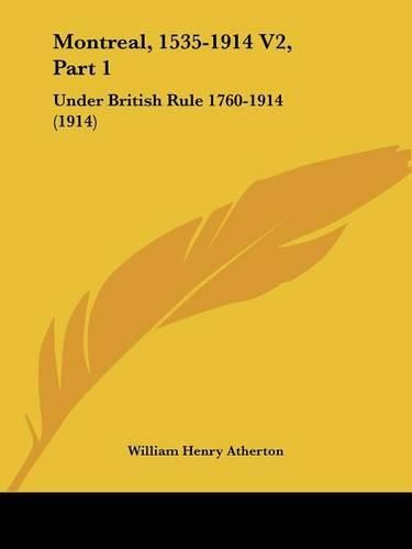 Montreal, 1535-1914 V2, Part 1: Under British Rule 1760-1914 (1914)