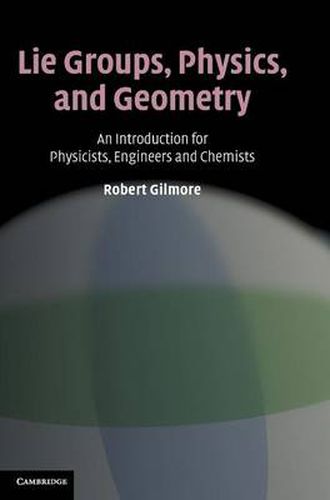 Lie Groups, Physics, and Geometry: An Introduction for Physicists, Engineers and Chemists