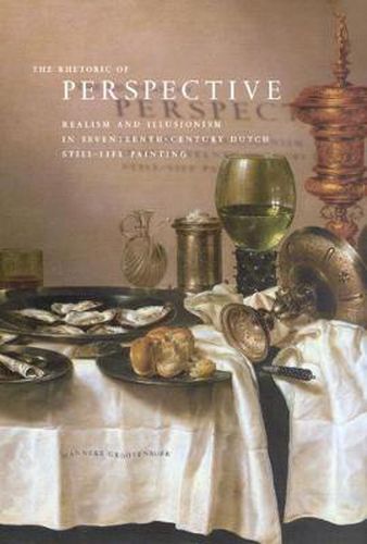 Cover image for The Rhetoric of Perspective: Realism and Illusionism in Seventeenth-Century Dutch Still-life Painting