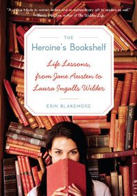 Cover image for Heroine's Bookshelf, The: Life Lessons, from Jane Austen to Laura Ingalls Wilder