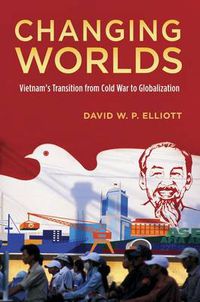 Cover image for Changing Worlds: Vietnam's Transition from Cold War to Globalization