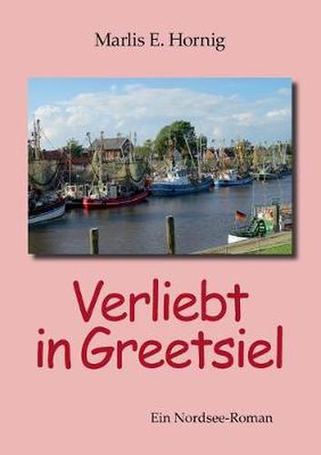 Cover image for Verliebt in Greetsiel: Ein Nordsee-Roman