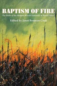 Cover image for Baptism of Fire: The Birth of the Modern British Fantastic in World War I