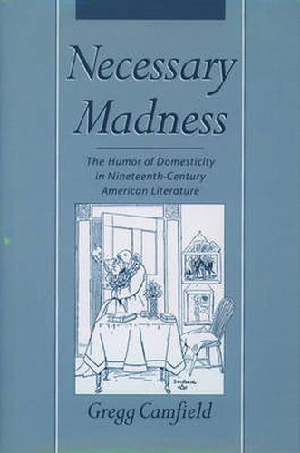 Cover image for Necessary Madness: The Humor of Domesticity in Nineteenth-Century American Literature