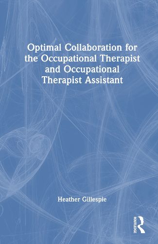 Optimal Collaboration for the Occupational Therapist and Occupational Therapist Assistant