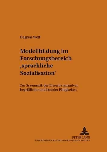 Cover image for Modellbildung Im Forschungsbereich  Sprachliche Sozialisation: Zur Systematik Des Erwerbs Narrativer, Begrifflicher Und Literaler Faehigkeiten