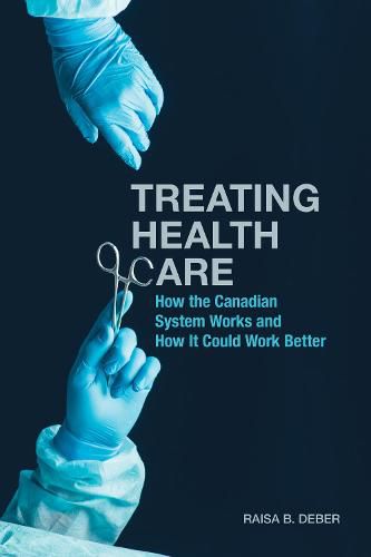 Cover image for Treating Health Care: How the Canadian System Works and How It Could Work Better