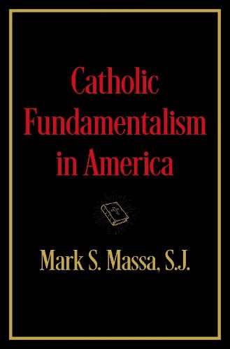 Cover image for Catholic Fundamentalism in America