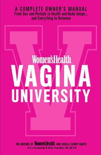 Cover image for Women's Health Vagina University: A Complete Owner's Manual from Sex and Periods to Health and Body Image--And Everything in Between