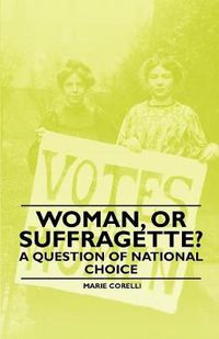 Cover image for Woman, Or Suffragette? - A Question of National Choice