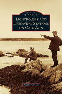 Cover image for Lighthouses and Lifesaving Stations on Cape Ann