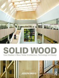 Cover image for Solid Wood: Case Studies in Mass Timber Architecture, Technology and Design