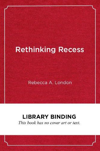 Cover image for Rethinking Recess: Creating Safe and Inclusive Playtime for All Children in School