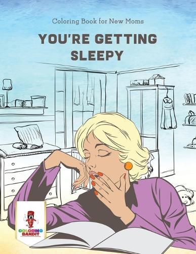 You're Getting Sleepy: Coloring Book for New Moms