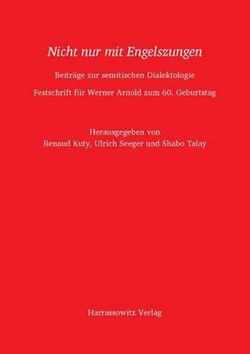 Cover image for Nicht Nur Mit Engelszungen: Beitrage Zur Semitischen Dialektologie. Festschrift Fur Werner Arnold Zum 60. Geburtstag