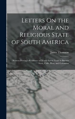 Cover image for Letters On the Moral and Religious State of South America