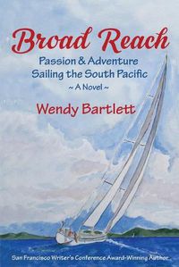 Cover image for Broad Reach: Passion & Adventure Sailing the South Pacific A Novel