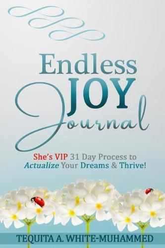 Cover image for Endless JOY Journal: She's VIP 31 Day Process to Actualize Your Dreams and Thrive!