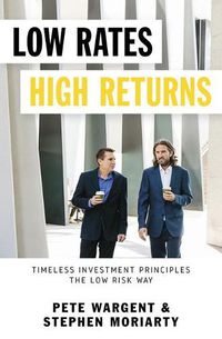Cover image for Low Rates High Returns: Timeless Investment Principles the Low Risk Way