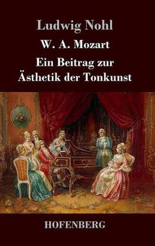 W. A. Mozart: Ein Beitrag zur AEsthetik der Tonkunst