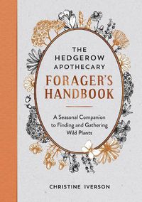 Cover image for The Hedgerow Apothecary Forager's Handbook: A Seasonal Companion to Finding and Gathering Wild Plants