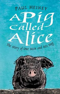 Cover image for A Pig Called Alice: The Story of One Man and His Hog