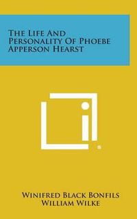 Cover image for The Life and Personality of Phoebe Apperson Hearst