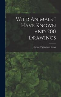 Cover image for Wild Animals I Have Known and 200 Drawings [microform]