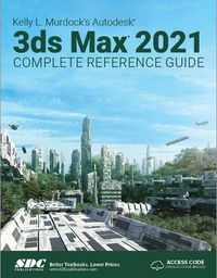 Cover image for Kelly L. Murdock's Autodesk 3ds Max 2021 Complete Reference Guide