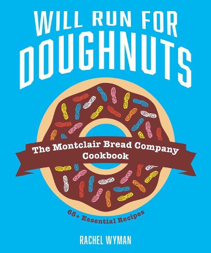 Cover image for Will Run For Doughnuts: The Montclair Bread Company Cookbook