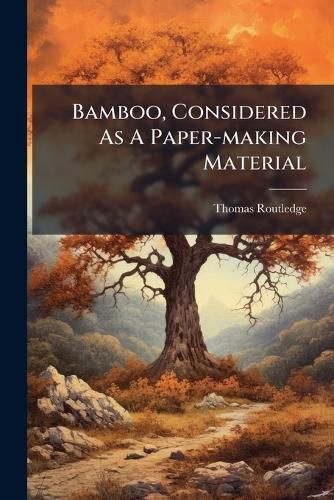Cover image for Bamboo, Considered As A Paper-making Material