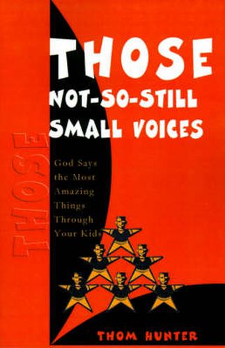 Cover image for Those Not-So-Still Small Voices: God Says the Most Amazing Things Through Your Kids