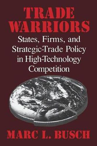 Cover image for Trade Warriors: States, Firms, and Strategic-Trade Policy in High-Technology Competition