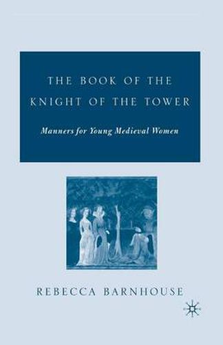 Cover image for The Book of the Knight of the Tower: Manners for Young Medieval Women