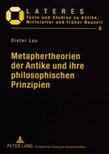 Cover image for Metaphertheorien Der Antike Und Ihre Philosophischen Prinzipien: Ein Beitrag Zur Grundlagenforschung in Der Literaturwissenschaft