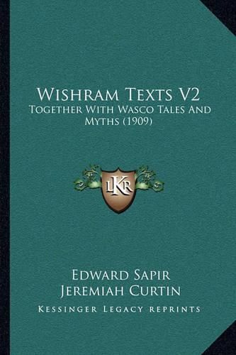 Wishram Texts V2: Together with Wasco Tales and Myths (1909)