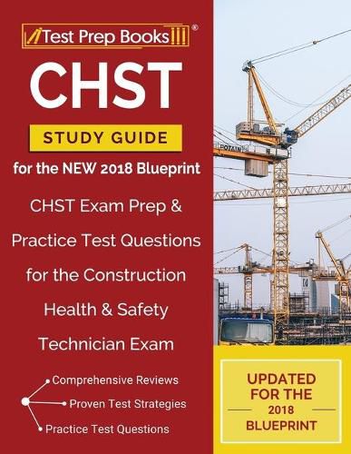 Cover image for CHST Study Guide for the NEW 2018 Blueprint: CHST Exam Prep & Practice Test Questions for the Construction Health & Safety Technician Exam