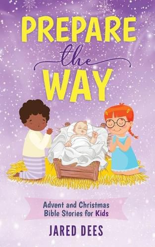 Cover image for Prepare the Way: Advent and Christmas Bible Stories for Kids